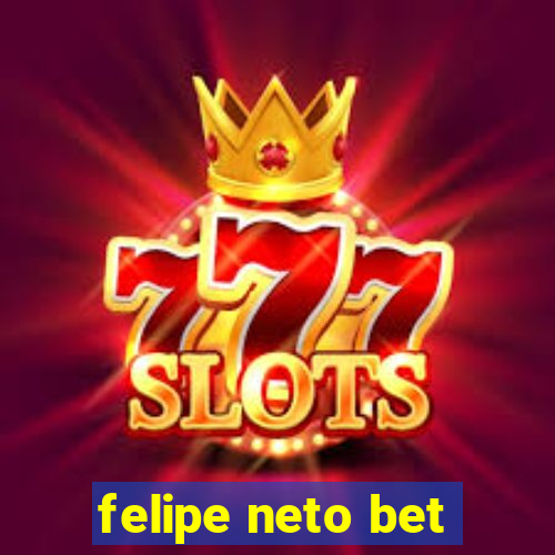 felipe neto bet